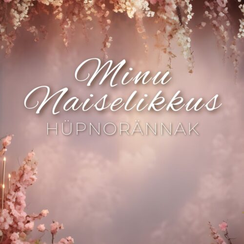 Hüpnorännak "Minu Naiselikkus"